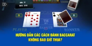 Hướng Dẫn Các Cách Đánh Baccarat Không Bao Giờ Thua?